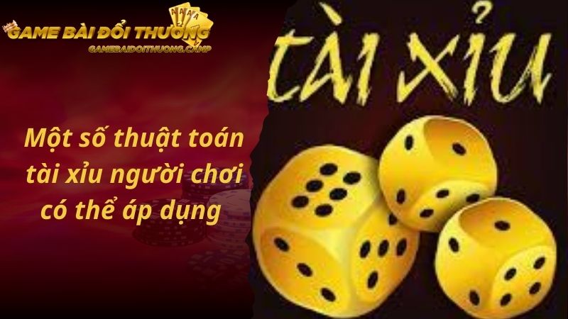Một số thuật toán tài xỉu người chơi có thể áp dụng