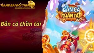 Bắn Cá Thần Tài - Hành Trình Săn Vàng Dưới Lòng Đại Dương
