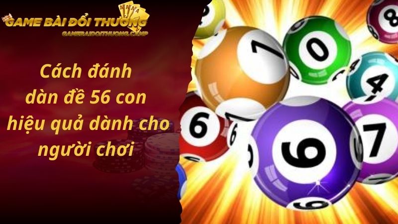 Cách đánh dàn đề 56 con hiệu quả dành cho người chơi