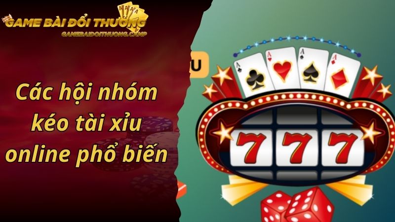 Các hội nhóm kéo tài xỉu online phổ biến